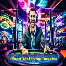 silvan santos sua musica